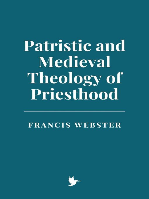Title details for Patristic and Medieval Theology of Priesthood by Francis Webster - Wait list